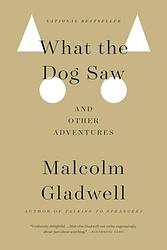 Cover of 'What The Dog Saw And Other Adventures' by Malcolm Gladwell