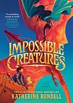 Cover of 'Impossible Creatures' by Katherine Rundell