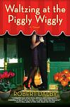 Cover of 'Waltzing At The Piggly Wiggly' by Robert Dalby
