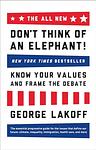Cover of 'Don't Think Of An Elephant! Know Your Values And Frame The Debate' by George Lakoff