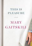 Cover of 'This Is Pleasure' by Mary Gaitskill