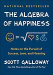 Cover of 'The Algebra Of Happiness' by Scott Galloway