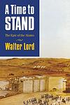 Cover of 'A Time To Stand' by Walter Lord