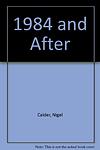 Cover of '1984 And After' by Nigel Calder