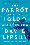 Cover of 'The Parrot And The Igloo' by David Lipsky