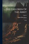 Cover of 'The Children Of The Abbey' by Regina Maria Roche