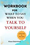 Cover of 'What To Say When You Talk To Yourself' by Shad Helmstetter