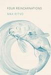 Cover of 'Four Reincarnations' by Max Ritvo