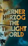 Cover of 'The Twilight World' by Werner Herzog