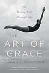 Cover of 'The Art Of Grace' by Sarah L. Kaufman