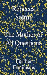 Cover of 'The Mother Of All Questions' by Rebecca Solnit