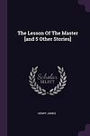 Cover of 'The Lesson Of The Master And Other Stories' by Henry James