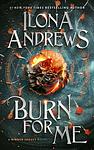 Cover of 'Burn For Me' by Ilona Andrews