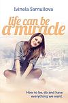 Cover of 'Life Can Be A Miracle' by Ivinela Samuilova