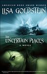 Cover of 'The Uncertain Places' by Lisa Goldstein