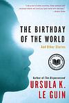 Cover of 'The Birthday Of The World And Other Stories' by Ursula K. Le Guin