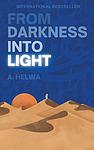 Cover of 'From Darkness Into Light' by A. Helwa