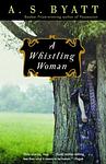 Cover of 'A Whistling Woman' by A. S. Byatt