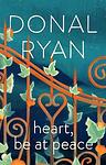 Cover of 'Heart, Be At Peace' by Donal Ryan