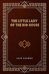 Cover of 'The Little Lady Of The Big House' by Jack London