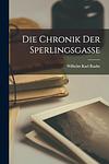 Cover of 'Die Chronik Der Sperlingsgasse' by Wilhelm Karl Raabe