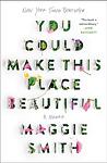Cover of 'You Could Make This Place Beautiful' by Maggie  Smith
