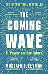 Cover of 'The Coming Wave' by Mustafa Suleyman, Michael Bhaskar