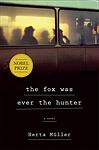 Cover of 'The Fox Was Ever The Hunter' by Herta Müller