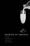 Cover of 'Haunted By Parents' by Leonard Shengold