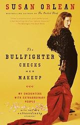 Cover of 'The Bullfighter Checks Her Makeup' by Susan Orlean