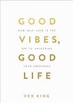 Cover of 'Good Vibes, Good Life' by Vex King