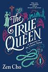 Cover of 'The True Queen' by Zen Cho