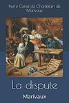 Cover of 'The Dispute' by Pierre Carlet de Chamblain de Marivaux