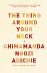 Cover of 'The Thing Around Your Neck' by Chimamanda Ngozi Adichie