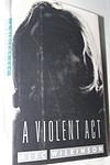 Cover of 'A Violent Act' by Alec Wilkinson