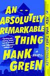 Cover of 'An Absolutely Remarkable Thing' by Hank Green