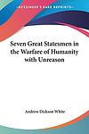 Cover of 'Seven Great Statesmen In The Warfare Of Humanity With Unreason' by Andrew Dickson White