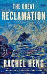 Cover of 'The Great Reclamation' by Rachel Heng