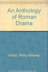Cover of 'An Anthology Of Roman Drama' by Edited By Philip Whaley Harsh