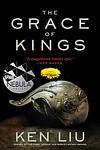 Cover of 'The Grace Of Kings' by Ken Liu