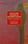 Cover of 'The Life And Opinions Of Zacharias Lichter' by Matei Călinescu
