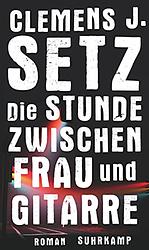 Cover of 'Die Stunde Zwischen Frau Und Gitarre' by Clemens J. Setz