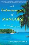 Cover of 'An Embarrassment Of Mangoes' by Ann Vanderhoof