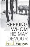 Cover of 'Seeking Whom He May Devour' by Fred Vargas