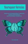 Cover of 'Neuroqueer Heresies' by Nick   Walker