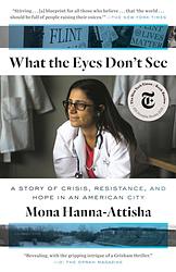 Cover of 'What The Eyes Don't See' by Mona Hanna-Attisha