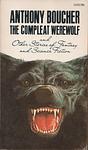 Cover of 'The Compleat Werewolf And Other Stories Of Fantasy And Science Fiction' by Anthony Boucher