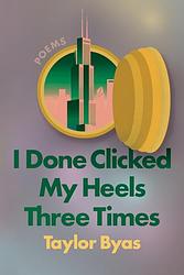 Cover of 'I Done Clicked My Heels Three Times' by Taylor Byas