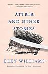 Cover of 'Attrib. And Other Stories' by Eley Williams