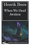 Cover of 'When We Dead Awaken' by Henrik Ibsen